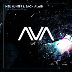AVAW259 - Neil Hunter & Zach Alwin - I Was Beaten Down *Out Now*