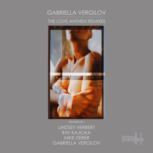 Premiere: Gabriella Vergilov "The Love Anthem (Lindsey Herbert Remix)" - Northern Parallels