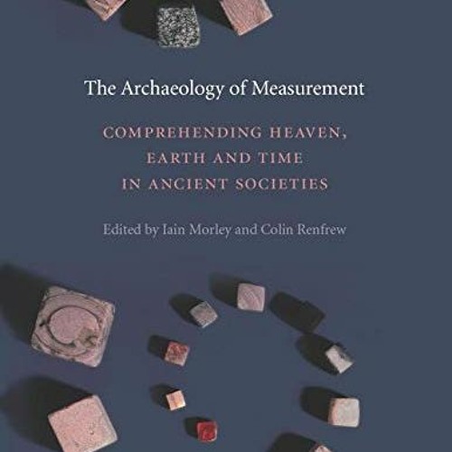 ✔️ [PDF] Download The Archaeology of Measurement: Comprehending Heaven, Earth and Time in Ancien