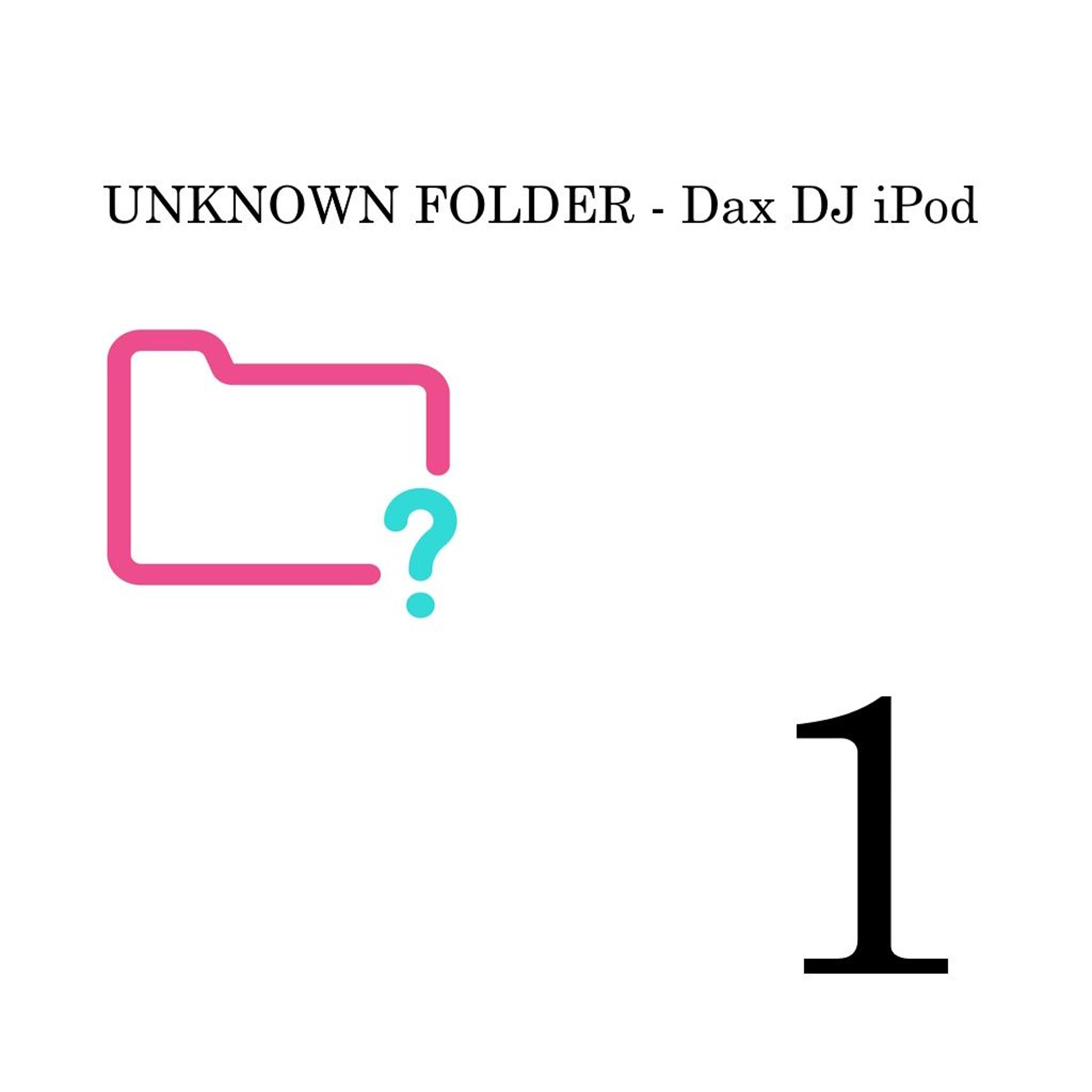 Unknown Folder  Part. 1 - Dax DJ episode artwork