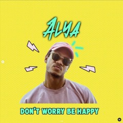 Alya - Don't Worry Be Happy (New Link)