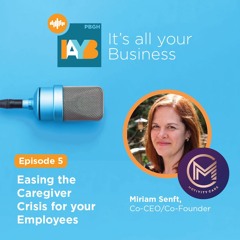 Season 3, Episode 5: Easing the Caregiver Crisis for Employees