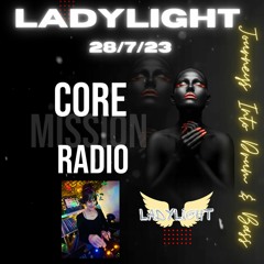 LadyLight's Journeys Into Drum & Bass - Core Mission radio 28/7/23