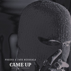 FRE$KO , JAYE MICHEALS - CAME UP (Prod. Jaye Micheals)