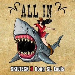 ALL IN - Skilteck X Doug St - Louis