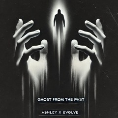 ASHLEY x EVOLVE - Ghost from the past