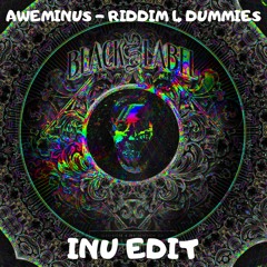 Aweminus -Riddim 4 Dummies (INU Edit)