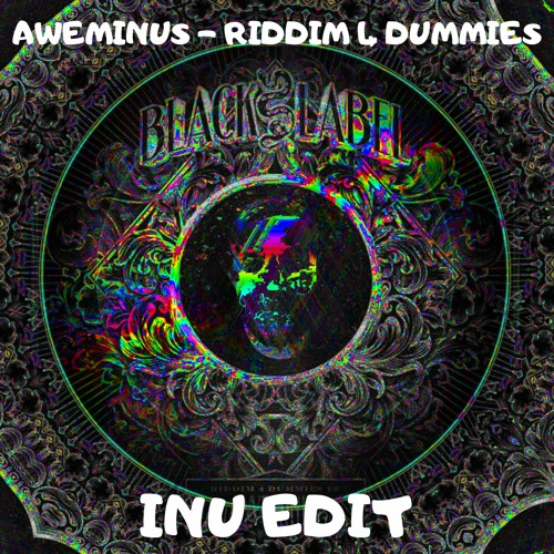 Aweminus -Riddim 4 Dummies (INU Edit)