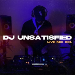 LIVE MIX 001 | DJ Unsatisfied