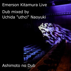 Emerson Kitamura Live - Dub mixed by Uchida "uthci" Naoyuki