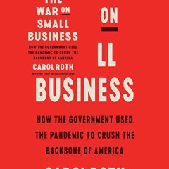 (*PDF/EPUB)->DOWNLOAD The War on Small Business: How the Government Used the Pandemic to Crush the B