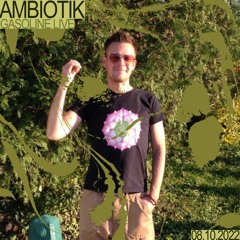 GASOLINE GUEST MIX: AMBIOTIK (LIVE) 08/10/2022