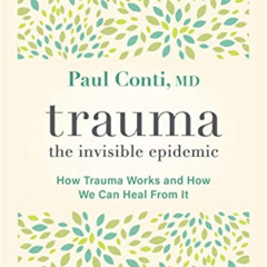 [FREE] EBOOK 🖊️ Trauma: The Invisible Epidemic: How Trauma Works and How We Can Heal