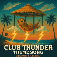 Club Thunder Theme Song (Island Special)