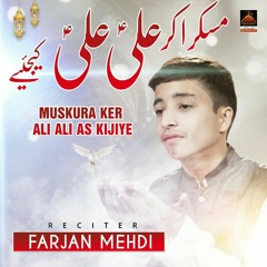Muskura Ker Ali Ali Kijiye - Farjan Mehdi   Qasida Mola Ali As - 2022 Copy