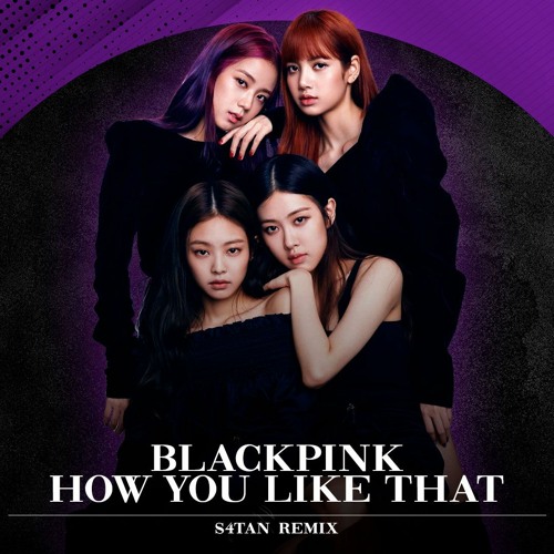 Stream BLACKPINK - How You Like That (S4TAN Rave Funk Remix) by S4TAN |  Listen online for free on SoundCloud