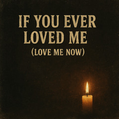 If You Ever Loved Me