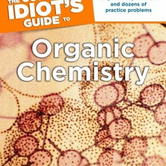❤ PDF Read Online ❤ The Complete Idiot's Guide to Organic Chemistry: M