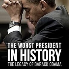 [Read] PDF EBOOK EPUB KINDLE The Worst President in History: The Legacy of Barack Oba