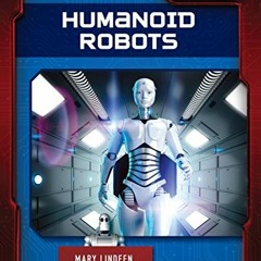 Get [EBOOK EPUB KINDLE PDF] Humanoid Robots (Cutting-Edge Robotics (Alternator Books