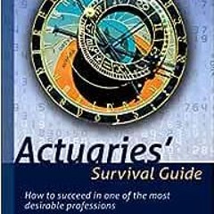 Read pdf Actuaries' Survival Guide: How to Succeed in One of the Most Desirable Professions by F