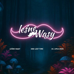 Leśne Wąsy One Last Time 2025