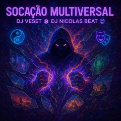 SOCAÇÃO MULTIVERSAL - DJ VESET ☯, DJ NICOLAS BEAT 🎭