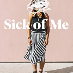 [Access] PDF 📭 Sick of Me: from Transparency to Transformation by  Whitney Capps [KI