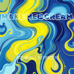 Comhall Ferriter - Make Me Scream