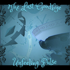 The Last Goodbye - Conceptual Fracture - Unfeeling Pulse