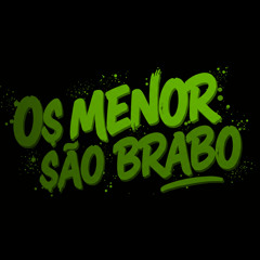 OS MENOR SÃO BRABO