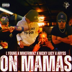 ON MAMAS Feat. Mikefrmx2 x Nicky Lucy x ABYSS
