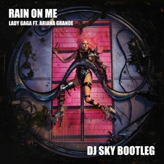 Lady Gaga, Ariana Grande - Rain On Me (DJ SKY REMIX)