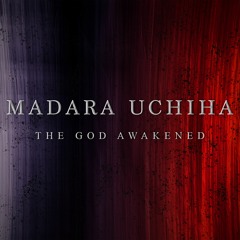 Madara Uchiha The God Awakened (Naruto OST Cover)