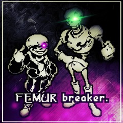 FEMUR breaker. (STOP ASKING ME TO FINISH WNIP!!!)