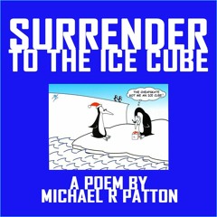 Surrender to the Ice Cube
