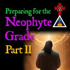 E06 Preparing for the Neophyte Grade - Part II