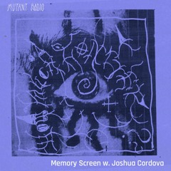 Memory Screen w.  Joshua Cordova [17.11.25]