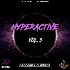 DJ DOTCOM PRESENTS HYPERACTIVE DANCEHALL CLASSICS MIXTAPE VOL.3  (CLEAN VERSION)🔥🔥