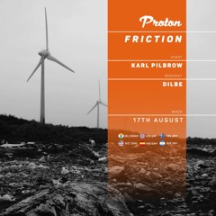 Friction // Proton Radio // Guest Mix - Karl Pilbrow [August 2022]