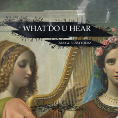 ADIX & BLASTYDUBZ - WHAT DO U HEAR (FREE)