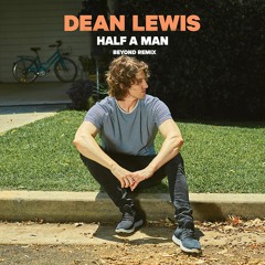 Dean Lewis - Half A Man (Beyond Remix)