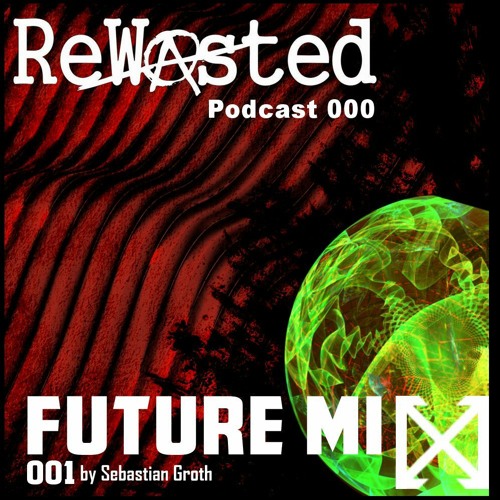 Rewasted Podcast Special - FUTURE001 - mixed by Sebastian Groth