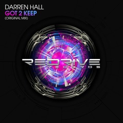 [OUT NOW!] Darren Hall - Got 2 Keep (Original Mix) [ReDrive Records]