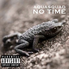No Time - AQUASQUAD Prod. JoeDjango