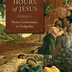 Read EBOOK EPUB KINDLE PDF The Last Hours Of Jesus: From Gethsemane to Golgotha by  Fr. Ralph Gorman