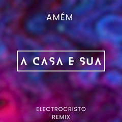 Banda Amém - A Casa É Sua (ElectroCristo Remix) Extend