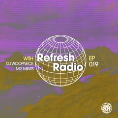 Refresh Radio Episode 019 w/ DJ Woopneck X Mr.Mints