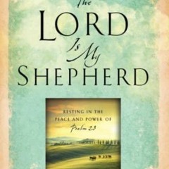 [ACCESS] PDF EBOOK EPUB KINDLE The Lord Is My Shepherd: Resting in the Peace and Powe