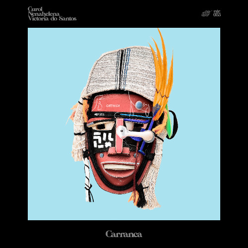 Curol, NenaHalena, Victoria Do Santos - Carranca [Nature Recordings]